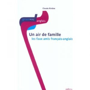 Un Air De Famille  les Faux Amis Francais Anglais - Riviere