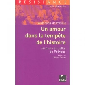 Un Amour Dans La Tempete De L'histoire, Jacques Et Lotka De Prevaux - Aude Yung-de Prevaux