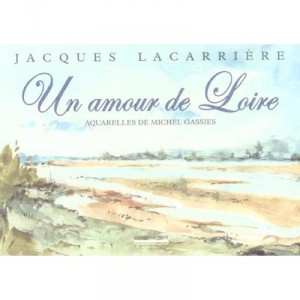Un Amour De Loire - Jacques Lacarriere, Michel Gassies