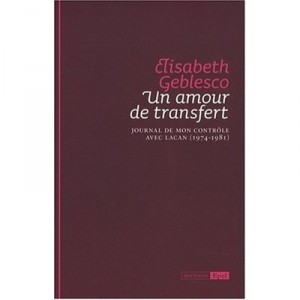A transference love, Journal of my control with Lacan (1974-1981) - Elisabeth Geblesco