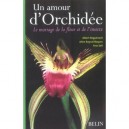 Un Amour D'orchidee , Le Mariage De La Fleur Et De L'insecte - Aline Raynal-roques , Yves Sell , Albert Roguenenant