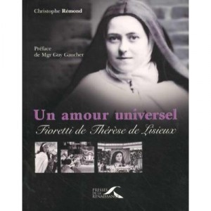 Un Amour Universel , Fioretti De Therese De Lisieux - Christophe Remond