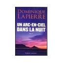 Un Arc-en-ciel Dans La Nuit - Dominique Lapierre
