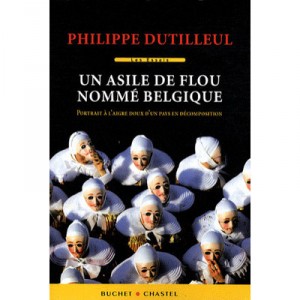 Un Asile De Flou Nomme Belgique. Portrai - Philippe Dutilleul