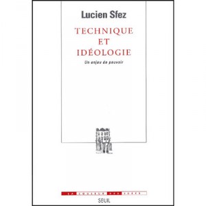 Technique Et Ideologie , Un Enjeu De Pouvoir - Lucien Sfez