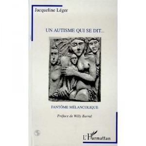 Un Autisme Qui Se Dit ... Fantome Melancolique - Jacqueline Leger