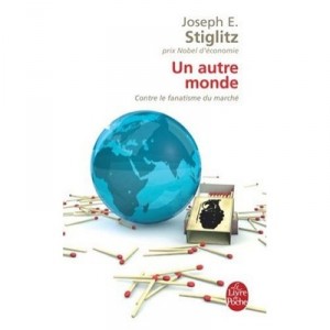 Un Autre Monde , Contre Le Fanatisme Du Marche - Joseph E. Stiglitz