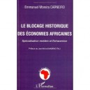 Le Blocage Historique Des Economies Africaines , Specialisation Rentiere Et Extraversion - Emmanuel Moreira Carneiro