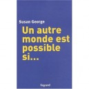 Un Autre Monde Est Possible Si... - Susan George