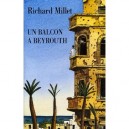 Un Balcon A Beyrouth - Richard Millet