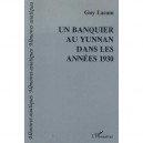 Un Banquier Au Yunnan Dans Les Annees 1930 - Guy Lacam
