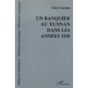 Un Banquier Au Yunnan Dans Les Annees 1930 - Guy Lacam