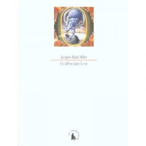 Un Debut Dans La Vie - Jacques-alain Miller