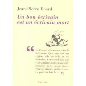 Un Bon Ecrivain Est Un Ecrivain Mort - Jean-pierre Enard
