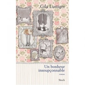 Un Bonheur Insoupconnable - Gila Lustiger