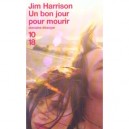 Un Bon Jour Pour Mourir - Jim Harrison