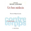 Contretemps, Un Bon Medecin , Pour Une Ethique Des Soins - Michel Geoffroy