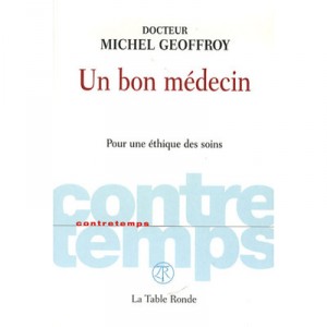 Contretemps, Un Bon Medecin , Pour Une Ethique Des Soins - Michel Geoffroy