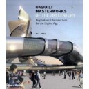Unbuilt Masterworks Of The Xxi Century , Inspirational Architecture For The Digital Age - Will Jones
