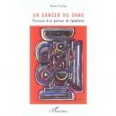 Un Cancer Du Sang , Parcours D'un Porteur De Lymphome - Henri Cachia