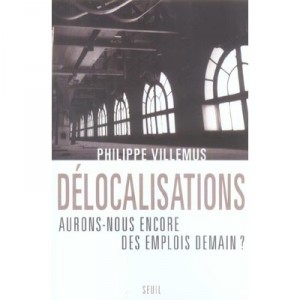 Delocalisations : Aurons-nous Encore Des Emplois Demain ? - Philippe Villemus