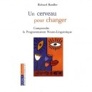 Un Cerveau Pour Changer , Comprendre La Programmation Neuro-linguistiques - Richard Bandler