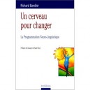 Un Cerveau Pour Changer , La Programmation Neuro-linguistique - Bandler