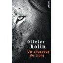 Un Chasseur De Lions - Olivier Rolin