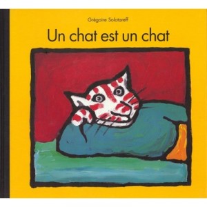 Un Chat Est Un Chat - Gregoire Solotareff