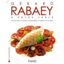 Gerard Rabaey A Votre Table , Recettes Faciles, Souvent Vegetariennes, Et Produits Accessibles - Gerard Rabaey