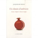 Un Chemin D'ambroisie , Amour, Religion Et Chausse-trappes - Jacqueline Kelen