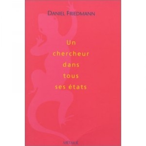 Un Chercheur Dans Tous Ses Etats - Daniel Friedmann