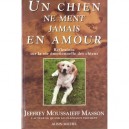 Un Chien Ne Ment Jamais En Amour, Reflexion Sur La Vie Emotionnelle Des Chiens - Jeffrey Moussaieff-masson