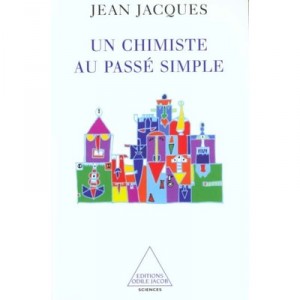 Un Chimiste Au Passe Simple - Jean Jacques