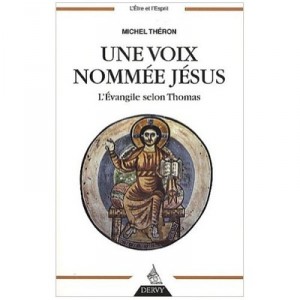 Une Voix Nommee Jesus , L'evangile Selon Thomas - Michel Theron
