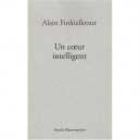 Un Coeur Intelligent - Alain Finkielkraut