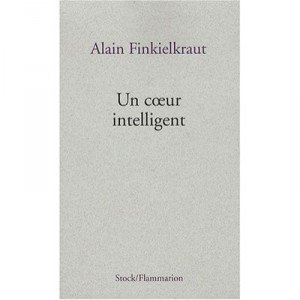 Un Coeur Intelligent - Alain Finkielkraut
