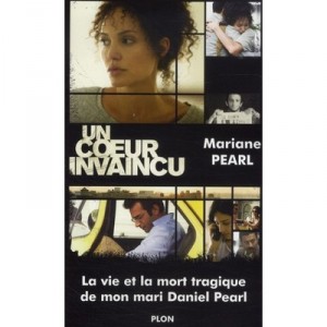 Un Coeur Invaincu , La Vie Et La Mort Tragique De Mon Mari Daniel Pearl - Mariane Pearl