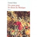 Un Coeur Pour Les Dieux Du Mexique - Conrad Aiken