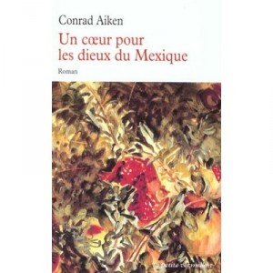 Un Coeur Pour Les Dieux Du Mexique - Conrad Aiken