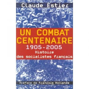 A Fight Centennial 1905-2005: History of the French Socialists - Claude Estier