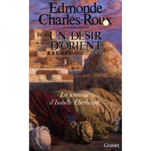 Un Desir D'orient , La Jeunesse D'isabelle Eberhardt - Edmonde Charles-roux