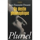 Un Destin Philosophique - Jean-toussaint Desanti
