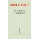 Un Dimanche A La Montagne - Daniel De Roulet