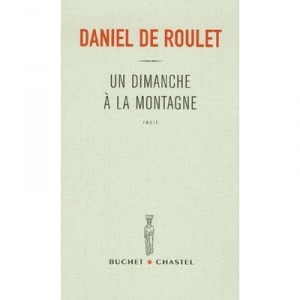 Un Dimanche A La Montagne - Daniel De Roulet