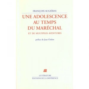 Une Adolescence Au Temps Du Marechal Et De Multiples Aventures - Francois Augieras