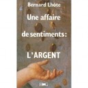 Une Affaire De Sentiments : L'argent - Bernard Lhote