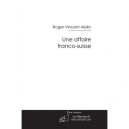 Une Affaire Franco-suisse - Roger Vincent Aiello