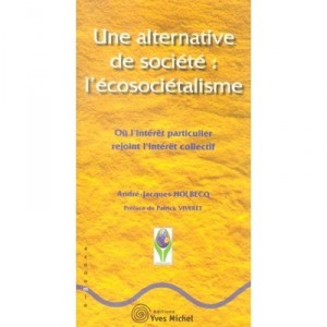 An alternative society: The ecosocietalisme, or particular interest to Members the collective interest - Andre-Jacques Holbecq
