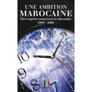 Une Ambition Marocaine , Des Experts Analysent La Decennie (1999-2009) - Collectif